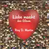 Roy D. Martin - Liebe macht - das Album
